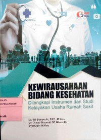 Image of Kewirausahaan Bidang Kesehatan Dilengkapi Instrumen dan Studi Kelayakan Usaha Rumah Sakit