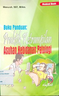 Image of Buku panduan : Praktik Keterampilan Asuhan Kebidanan Patologi