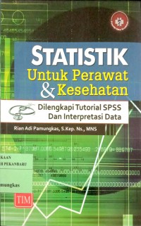 Statistik Untuk Perawat Dan Kesehatan dilengkapi tutorial SPSS dan interpretasi data