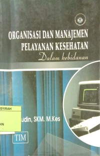 Image of ORGANISASI DAN MANAJEMEN PELAYANAN KESEHATAN DALAM KEBIDANAN