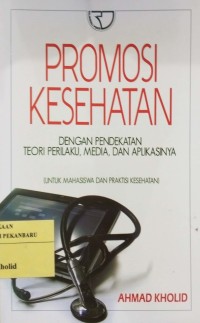 Image of Promosi Kesehatan dengan pendekatan teori perilaku, media, dan aplikasinya
