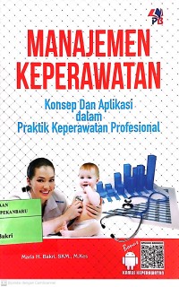 Image of Manajemen Keperawatan Konsep dan Aplikasi Dalam Praktik Keperawatan Profesional